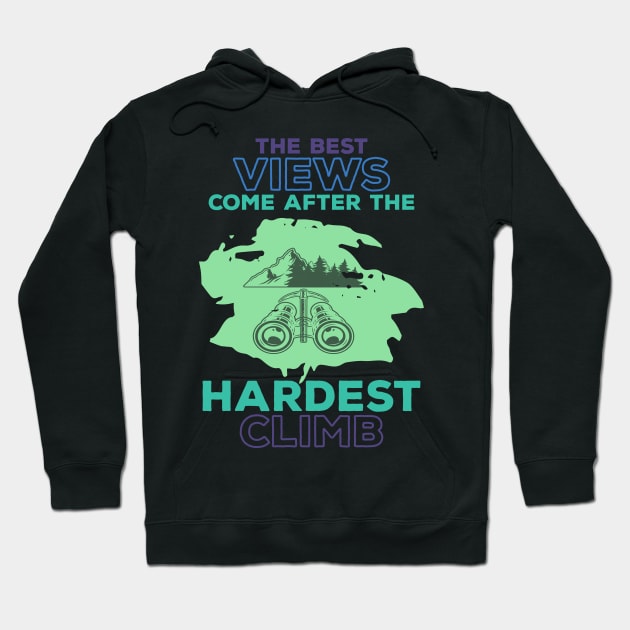 The Best Views Come After Hardest Climb Hoodie by Creative Brain